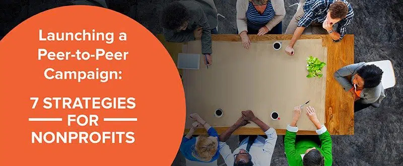Make the most of your next peer-to-peer fundraising campaign with these top strategies.