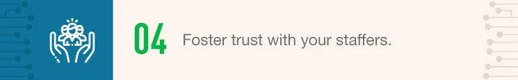 Foster trust with your staffers.