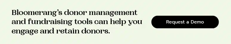 Bloomerang’s donor management and fundraising tools can help you engage and retain donors.