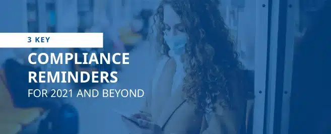 3 Key Compliance Reminders for 2021 and Beyond
