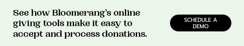 Bloomerang's giving tools make it easy to set up and manage your online donation page. Schedule a demo today to learn more.