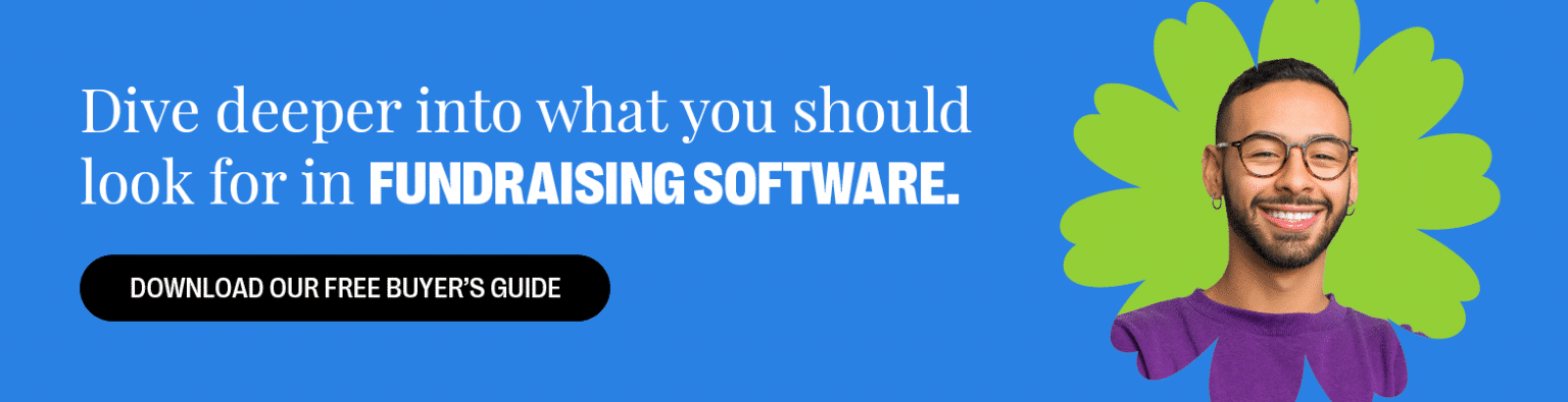 Dive deeper into what you should look for in fundraising software. Download our free buyer’s guide.