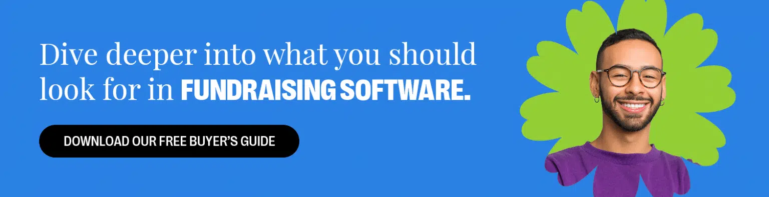 Dive deeper into what you should look for in fundraising software. Download our free buyer’s guide.