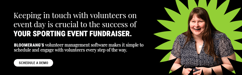 Keeping in touch with volunteers on event day is crucial to the success of your sporting event fundraiser. Bloomerang's volunteer management software makes it simple to schedule and engage with volunteers every step of the way. Schedule a demo.