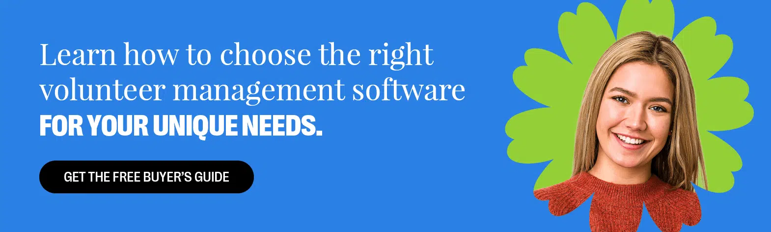 Learn how to choose the right volunteer management software for your unique needs. Get the Free Buyer’s Guide