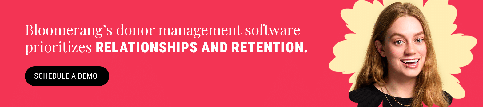 Bloomerang’s donor management software prioritizes relationships and retention. Schedule a demo.
