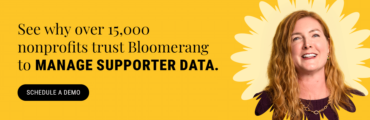 Try the nonprofit software trusted by over 15,000 organizations. Schedule a Bloomerang Demo. 