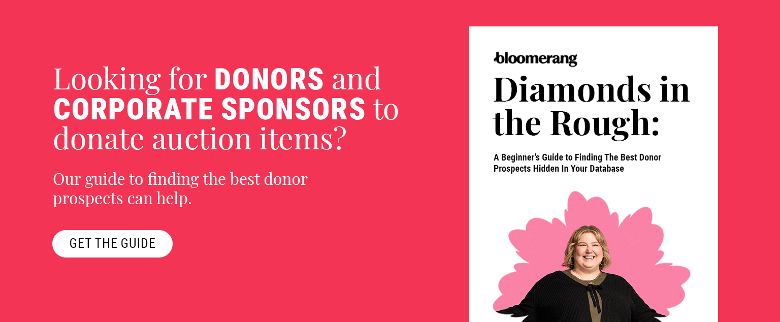 Looking for donors and corporate sponsors to donate auction items? Our guide to finding the best hidden prospects can help. Get the guide here.