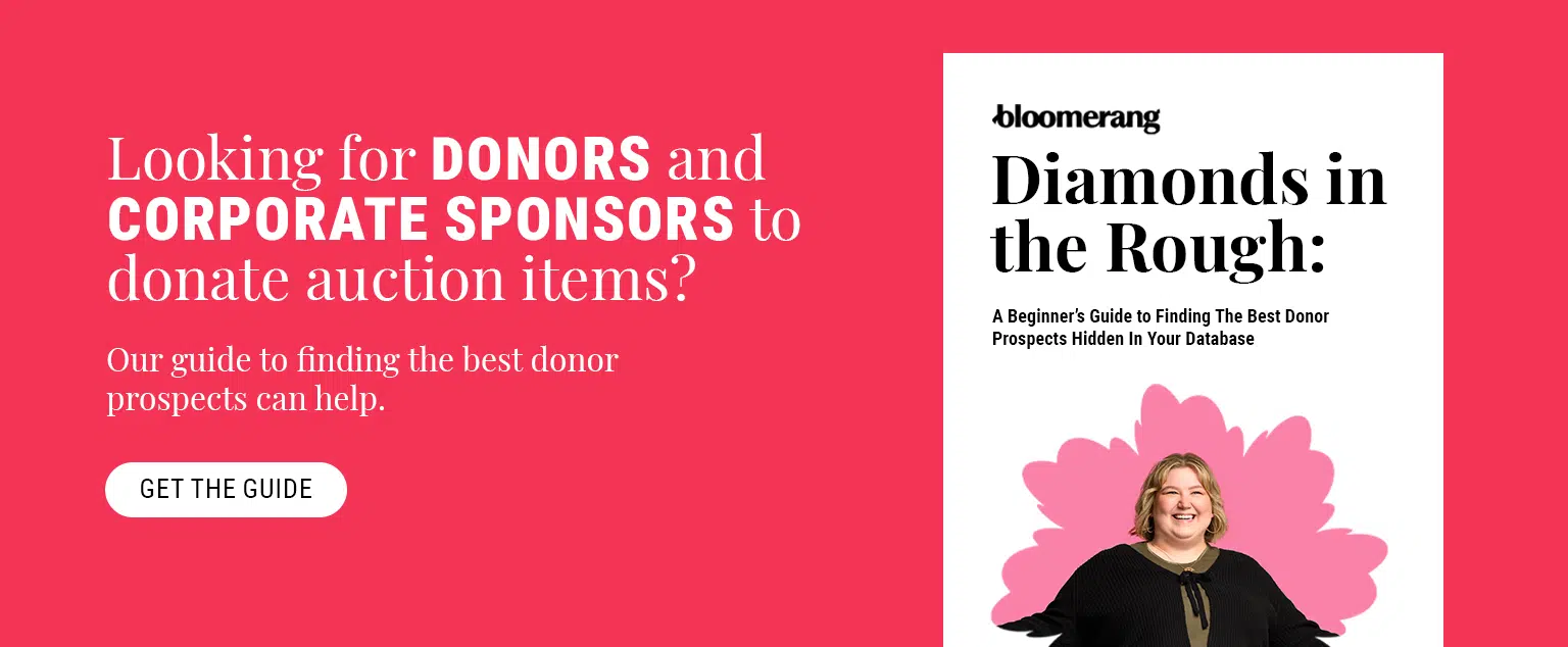 Looking for donors and corporate sponsors to donate auction items? Our guide to finding the best hidden prospects can help. Get the guide here.