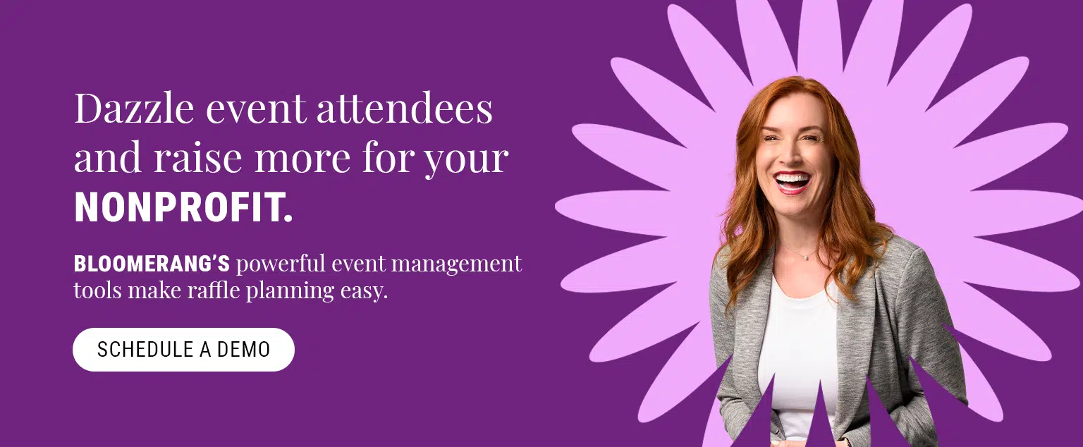 Dazzle event attendees and raise more for your nonprofit. Bloomerang’s powerful event management tools make raffle planning easy. Schedule a demo.