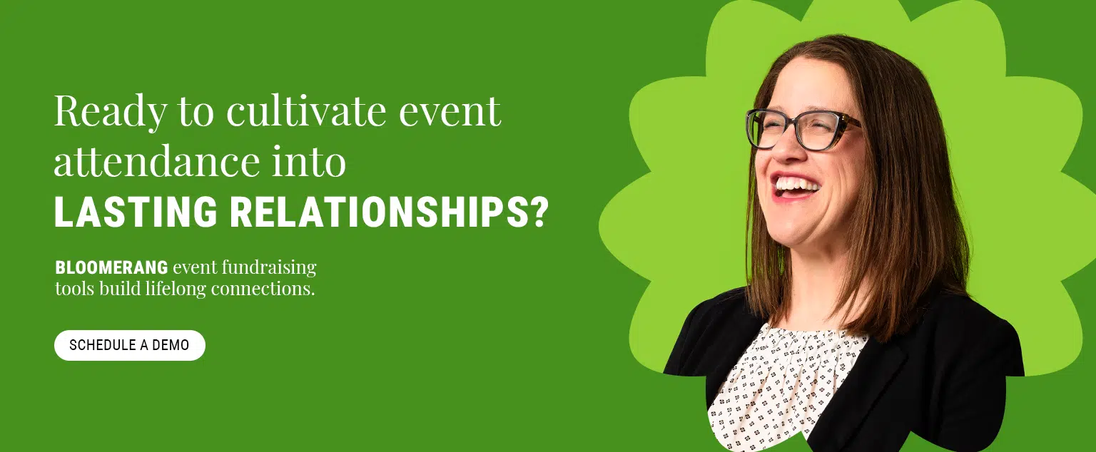 Ready to cultivate event attendance into lasting relationships? Bloomerang’s event fundraising tools build lifelong connections. Schedule a demo here.