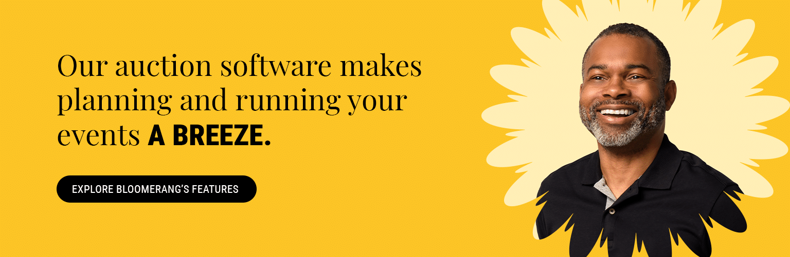 Our auction software makes planning and running your events a breeze. Explore Bloomerang's features here. 