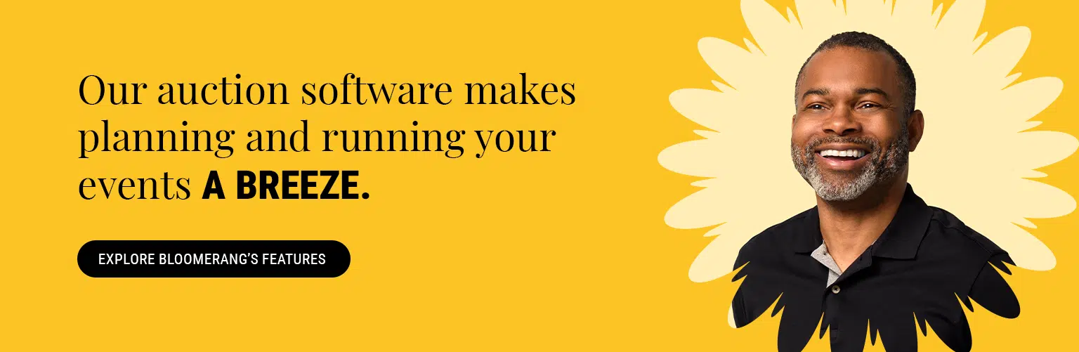 Our auction software makes planning and running your events a breeze. Explore Bloomerang's features here. 