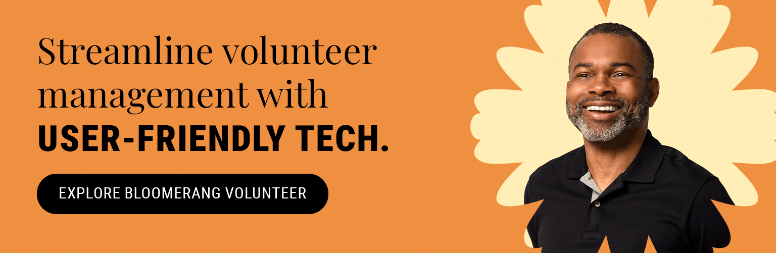 Streamline volunteer management with user-friendly tech. Explore Bloomerang Volunteer here.