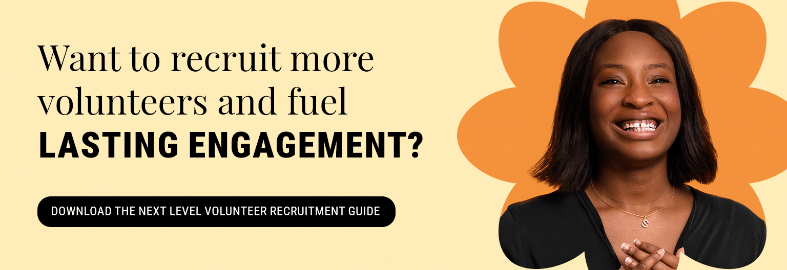 Want to recruit more volunteers and fuel lasting engagement? Download the Next Level Volunteer Recruitment Guide here.