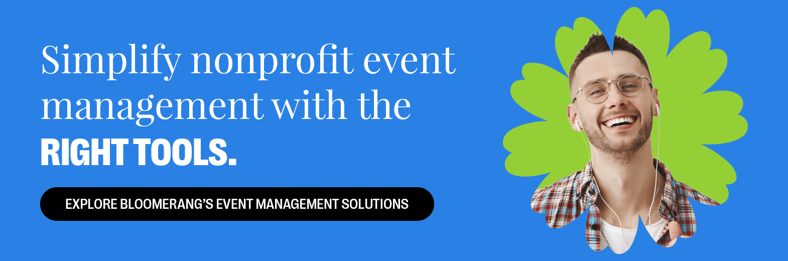 Simplify nonprofit event management with the right tools. Explore Bloomerang’s event management solutions. 