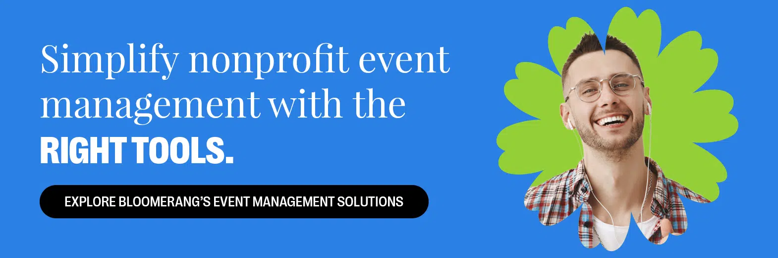 Simplify nonprofit event management with the right tools. Explore Bloomerang’s event management solutions. 