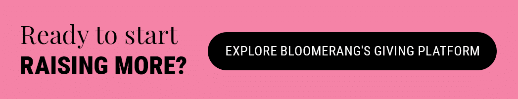 Ready to start raising more online? Explore Bloomerang’s Giving Platform.