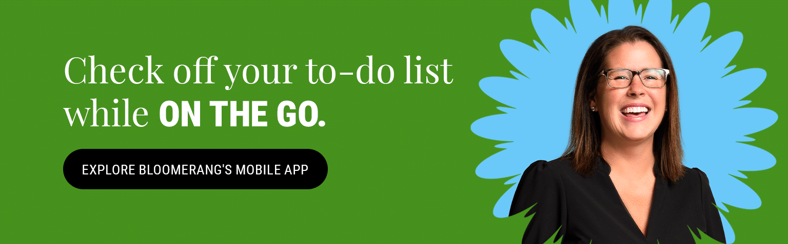 Check off your to-do list while on the go. Explore how Bloomerang's mobile app simplifies fundraising. 