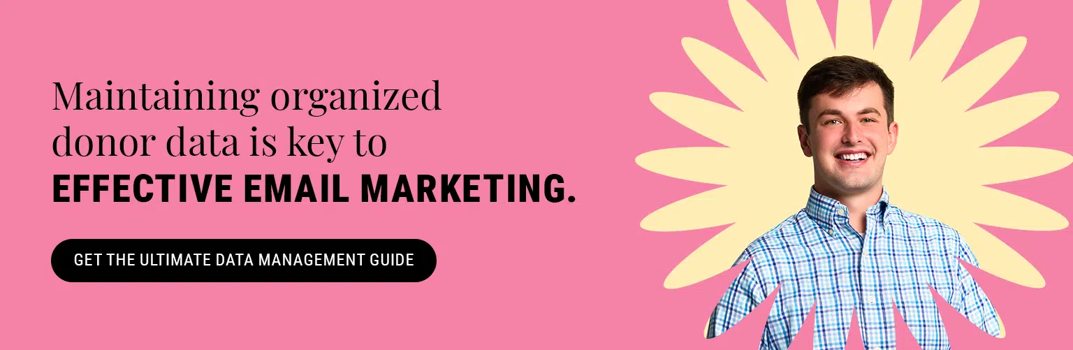 Maintaining organized donor data is key to effective email marketing. Get the ultimate data management guide.