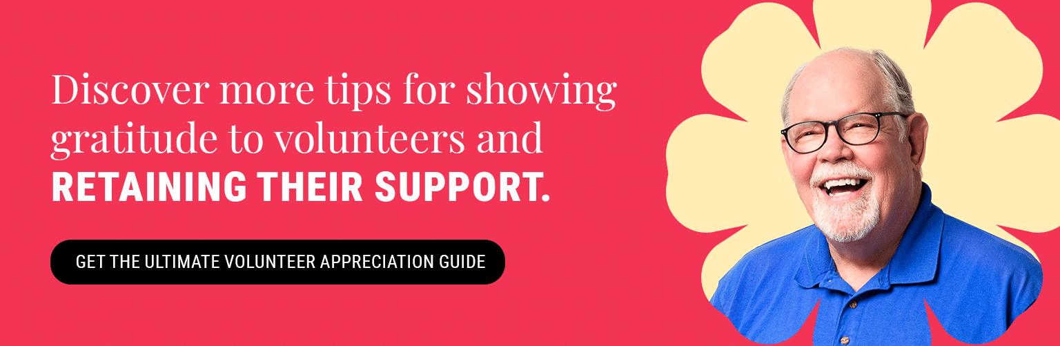 Discover more tips for showing gratitude to volunteers and retaining their support. Get the Ultimate Volunteer Appreciation Guide.