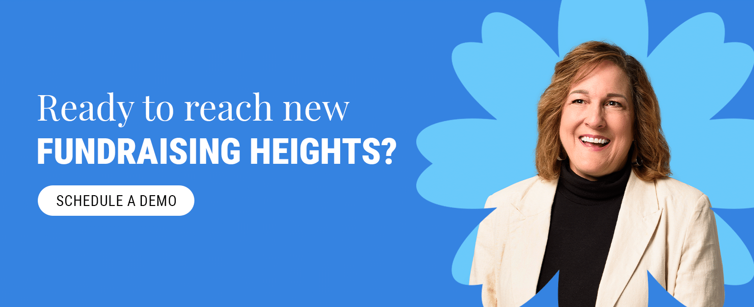 Ready to reach new fundraising heights? Schedule a demo.