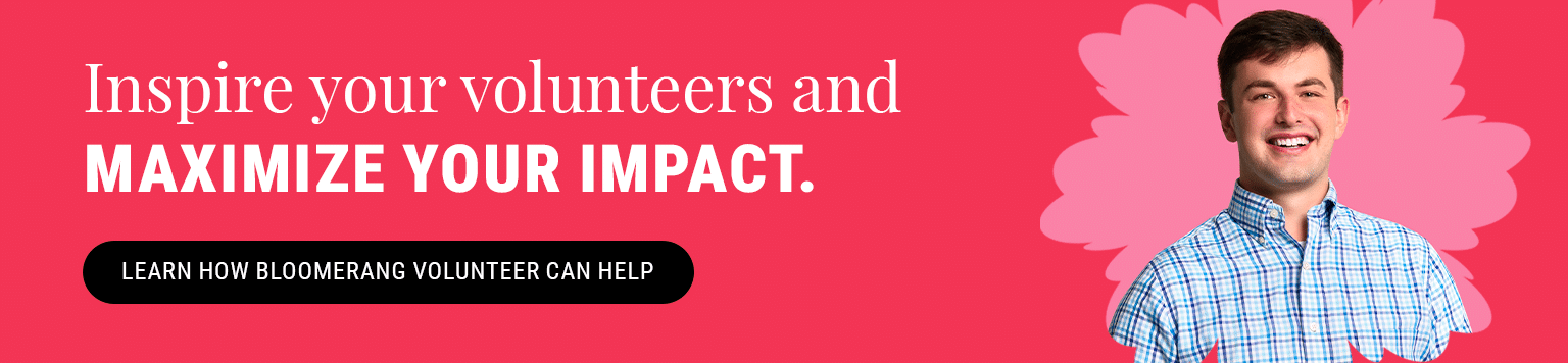 Inspire more volunteers and maximize your impact. Learn how Bloomerang Volunteer can help.