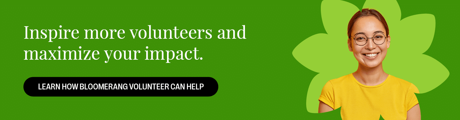 Inspire more volunteers and maximize your impact. Learn how Bloomerang Volunteer can help.