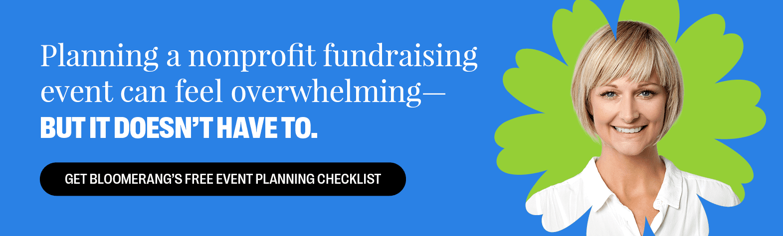 Planning a nonprofit fundraising event can feel overwhelming—but it doesn’t have to. Download Bloomerang’s Free Event Planning Checklist