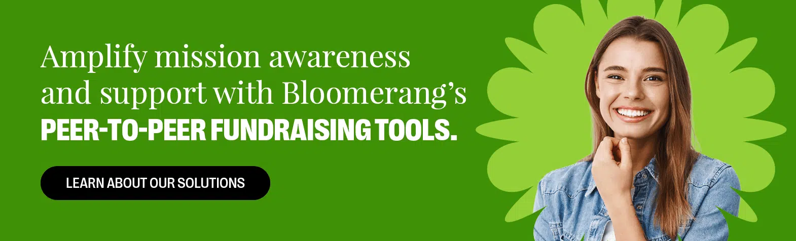 Amplify mission awareness and support with Bloomernag's peer-to-peer fundraising tools. Learn about our solutions here. 