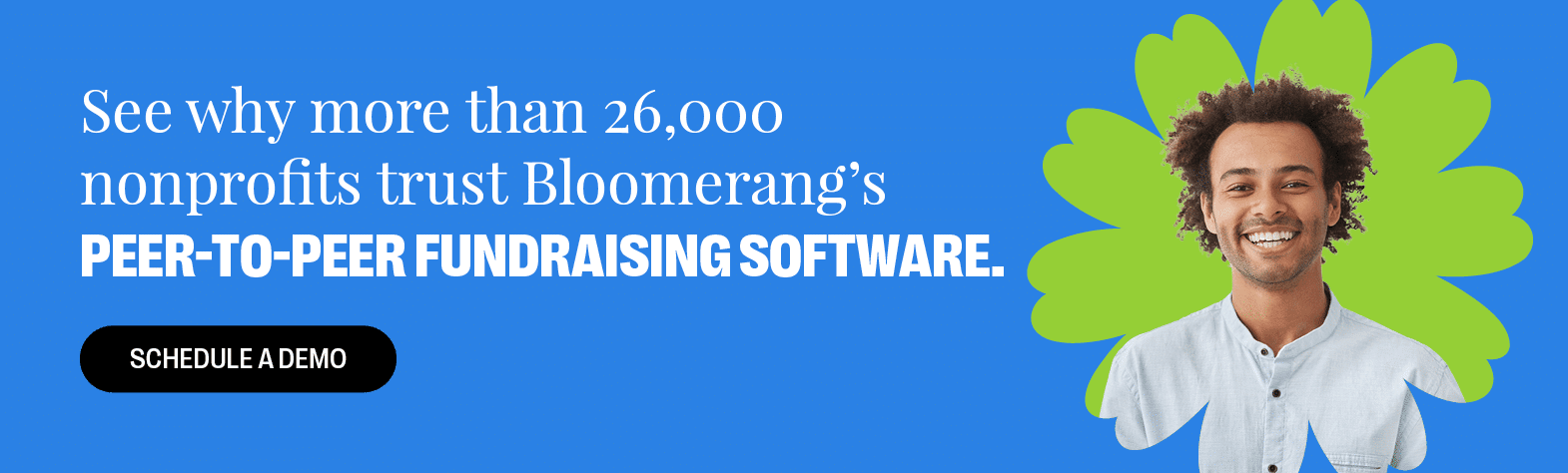 See why more than 26,000 nonprofits trust Bloomerang's peer-to-peer fundraising software. Schedule a demo here. 